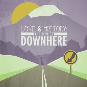 Love and History: The Best of Downhere