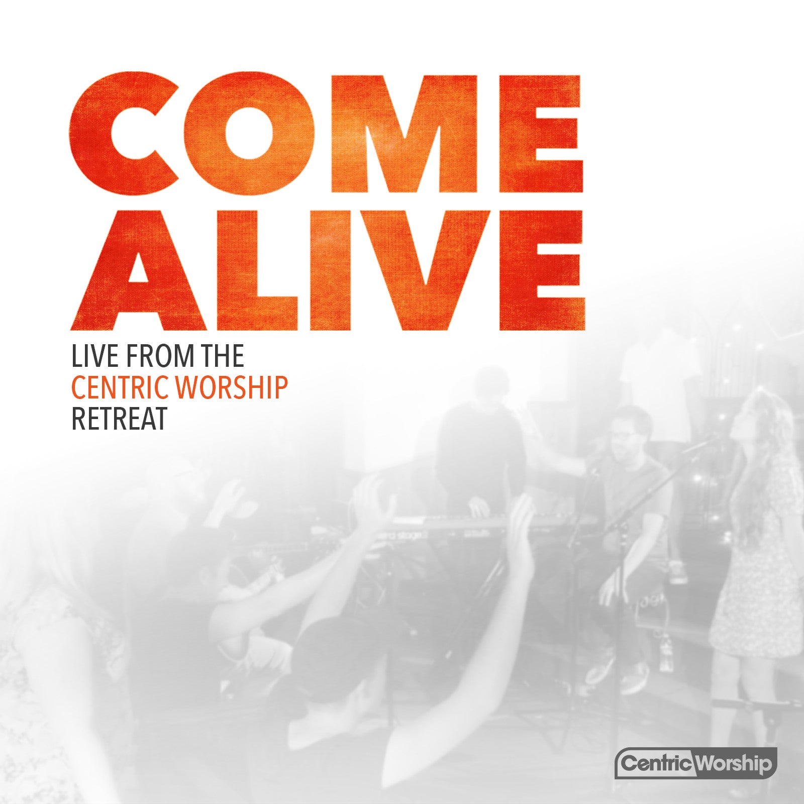 COME ALIVE: Live from the CentricWorship Retreat
