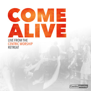 COME ALIVE: Live from the CentricWorship Retreat